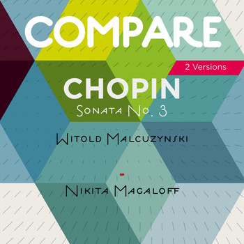 Witold Malcuzynski, Nikita Magaloff - Chopin: Piano Sonata No. 3 in B Minor, Witold Malcuzynski vs. Nikita Magaloff