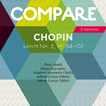 Various Artists - Chopin: Waltz, Op. 34 No. 2, Dinu Lipatti vs. Raoul Koczalski vs. Vladimir Horowitz vs. Alfred Cortot