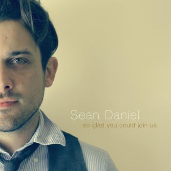 Sean Daniel - So Glad You Could Join Us