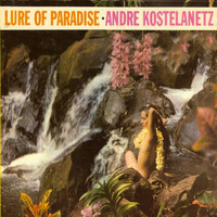 Andre Kostelanetz - Lure of Paradise