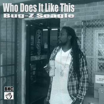 Bug-Z Seagle - Who Does It Like This