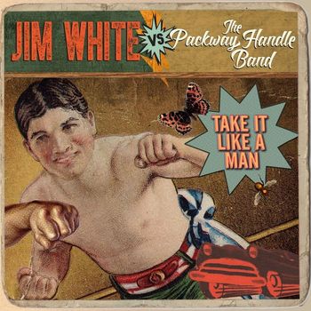 Jim White vs. The Packway Handle Band - Take It Like a Man
