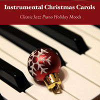 Piano Music For Christmas - Instrumental Christmas Carols - Classic Jazz Piano Holiday Moods