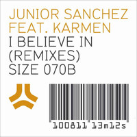 Junior Sanchez - I Believe In Remixes (feat. Karmen)