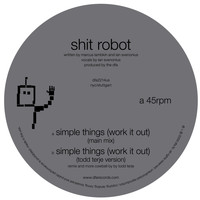 Shit Robot - Simple Things (Work It Out)