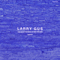 Larry Gus - The Night Patrols (A Man Asleep) [Remixes]