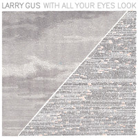 Larry Gus - With All Your Eyes Look (Remixes)