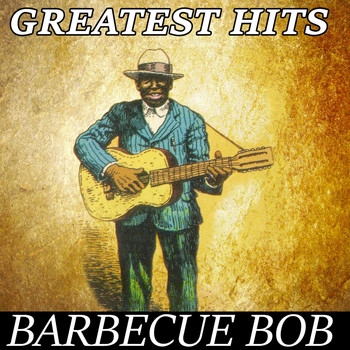Barbecue Bob - Barbecue Bob - Greatest Hits