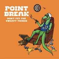 Point Break - Don't Pet the Sweaty Things (Explicit)