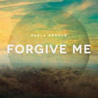Paula Araujo - Forgive Me