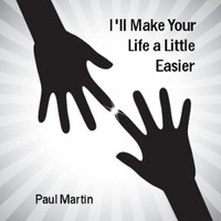 Paul Martin - I'll Make Your Life a Little Easier