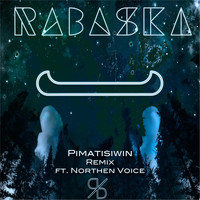 Rabaska - Pimatisiwin (Remix) [feat. Northern Voice]