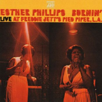 Esther Phillips - Burnin' (Live At Freddie Jetts's Pied Piper, L.A.)