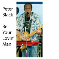 Peter Black - Be Your Lovin Man