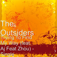 The Outsiders - Trying to Find My Way (feat. Aj & Zhou)