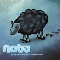 Noba - The Life You Have & The Life You Had Planned