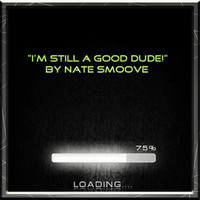 Nate Smoove - I'm Still a Good Dude