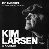 Kim Larsen & Kjukken - Ind I Mørket