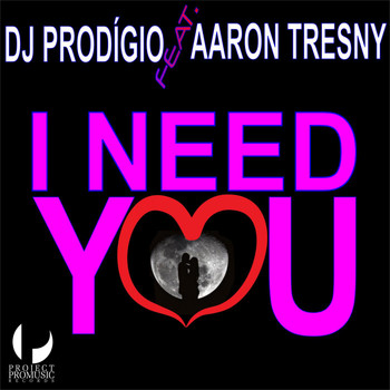 DJ Prodigio feat. Aaron Tresny - I Need You