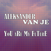 Aleksander van Je - You Are My Future