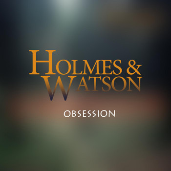 Holmes & Watson - Obsession