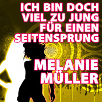 Melanie Müller - Ich bin doch viel zu jung für einen Seitensprung