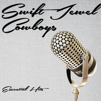 Swift Jewel Cowboys - Essential Hits