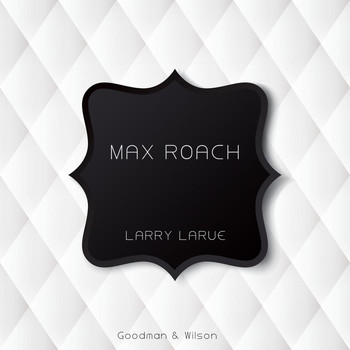 Max Roach - Larry Larue