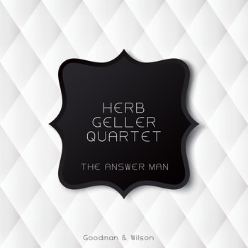 Herb Geller Quartet - The Answer Man