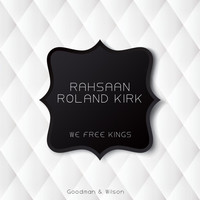 Rahsaan Roland Kirk - We Free Kings