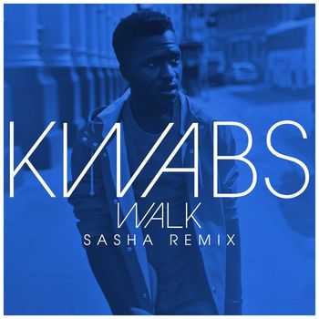 Kwabs - Walk (Sasha Remix)