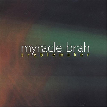 Myracle Brah - Treblemaker