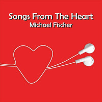 Michael Fischer - Songs from the Heart