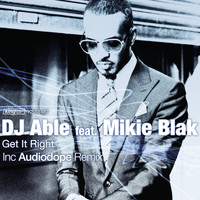 Dj Able - Get It Right (feat. Mikie Blak)