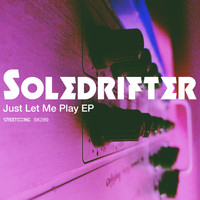 Soledrifter - Just Let Me Play EP