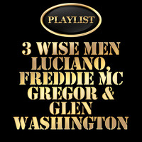 Luciano - 3 Wise Men - Luciano, Freddie Mcgregor, Glen Washington Playlist
