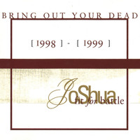 Joshua Fit for Battle - Bring out Your Dead