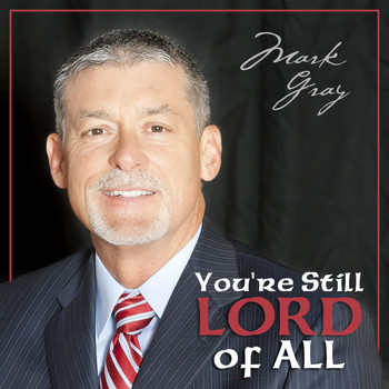 Mark Gray - You're Still Lord of All