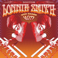 Dr. Lonnie Smith - Too Damn Hot