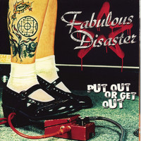 Fabulous Disaster - Put Out Or Get Out