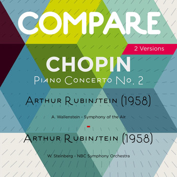 Arthur Rubinstein - Chopin: Piano Concerto No. 2, Arthur Rubinstein  vs. Arthur Rubinstein