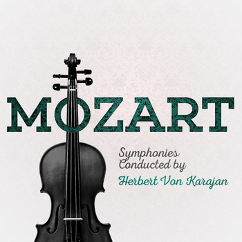 Herbert Von Karajan - Mozart: Symphonies Conducted by Herbert Von Karajan