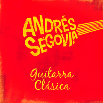 Andrés Segovia - Andrés Segovia: Guitarra Clásica