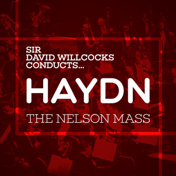 Sir David Willcocks - Sir David Willcocks Conducts... Haydn: The Nelson Mass