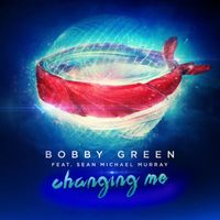 Bobby Green - Changing Me (feat. Sean Michael Murray)