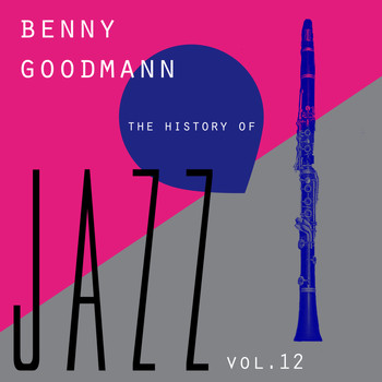 Benny Goodman - The History of Jazz Vol. 12