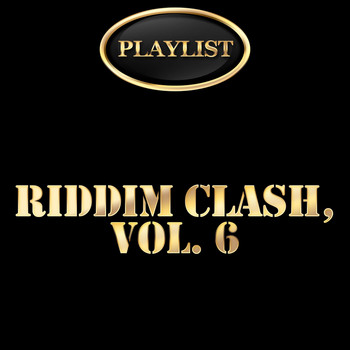 Various Artists - Riddim Clash, Vol. 6 Playlist