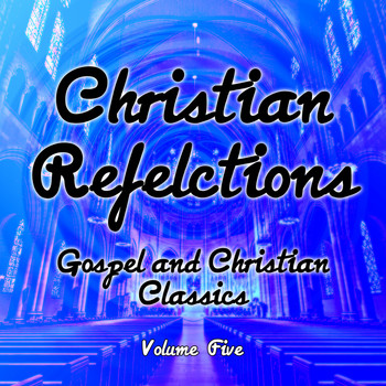 Various Artists - Christian Reflections - Gospel and Christian Classics, Vol. 5