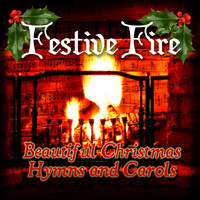 Festive Fire - Beautiful Christmas Hymns and Carols