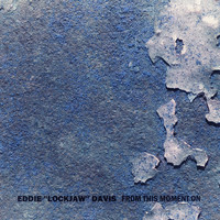 Eddie ''Lockjaw'' Davis - From This Moment On